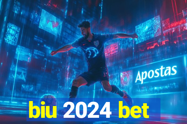 biu 2024 bet